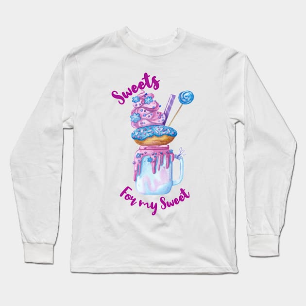 Sweets for my sweet; dessert; doughnut; lollies; Lollipop; sugar; sweet; milkshake; sprinkles; cute Long Sleeve T-Shirt by Be my good time